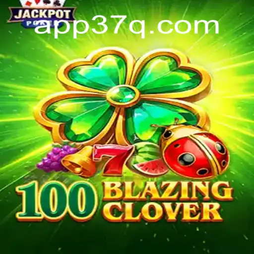 Unlock the Magic: Exploring 100BlazingClover on 37Q.COM Platform